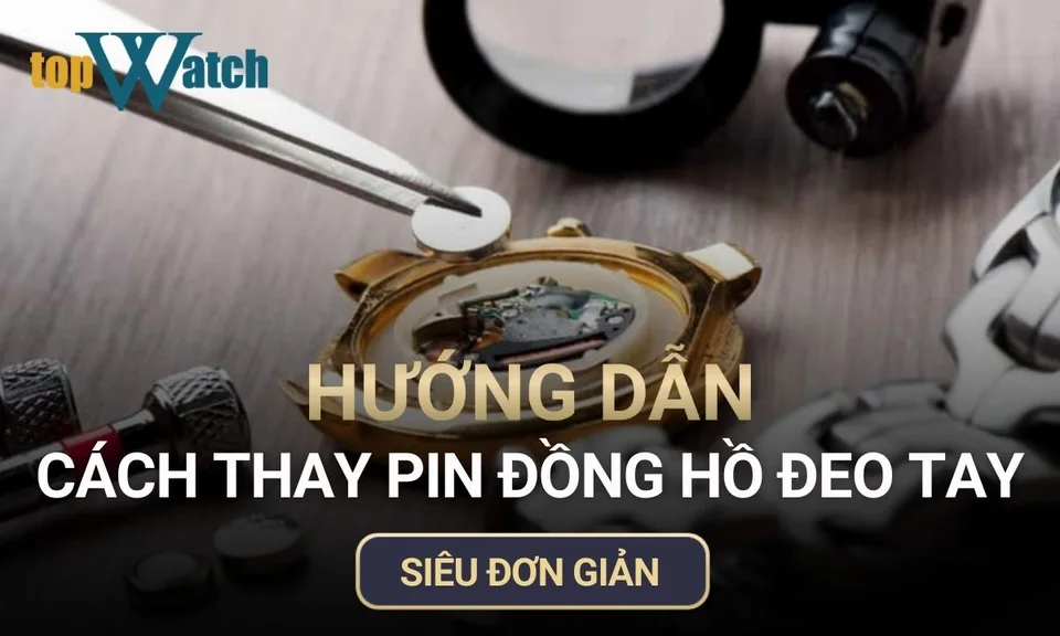 cách thay pin đồng hồ đeo tay chi tiết