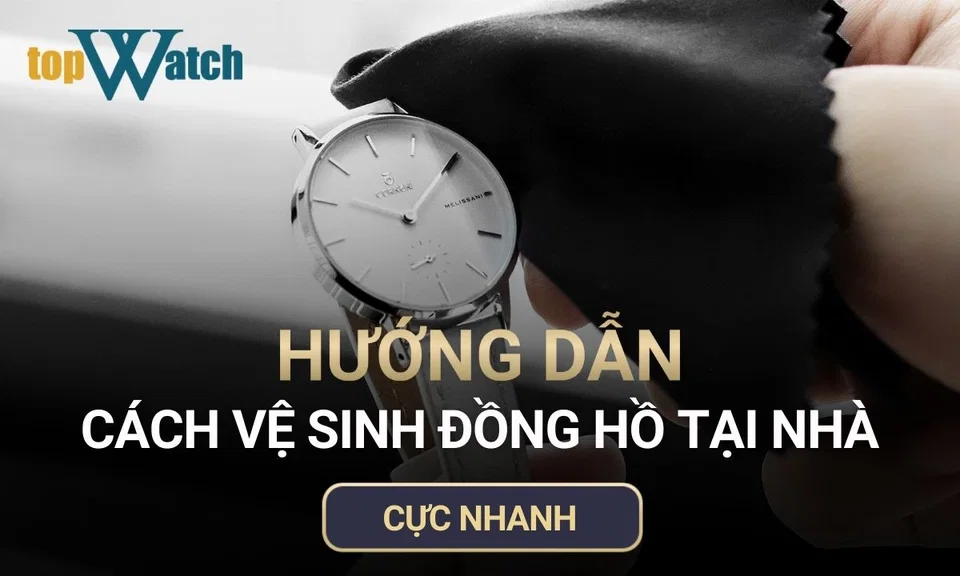 hướng dẫn cách vệ sinh đồng hồ cực nhanh tại nhà
