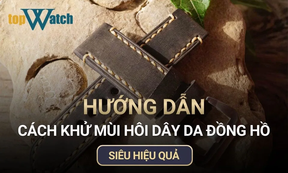 hướng dẫn cách khử mùi hôi dây da đồng hồ