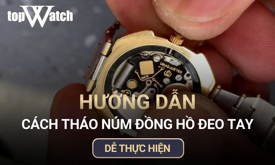 hướng dẫn cách tháo núm đồng hồ đeo tay