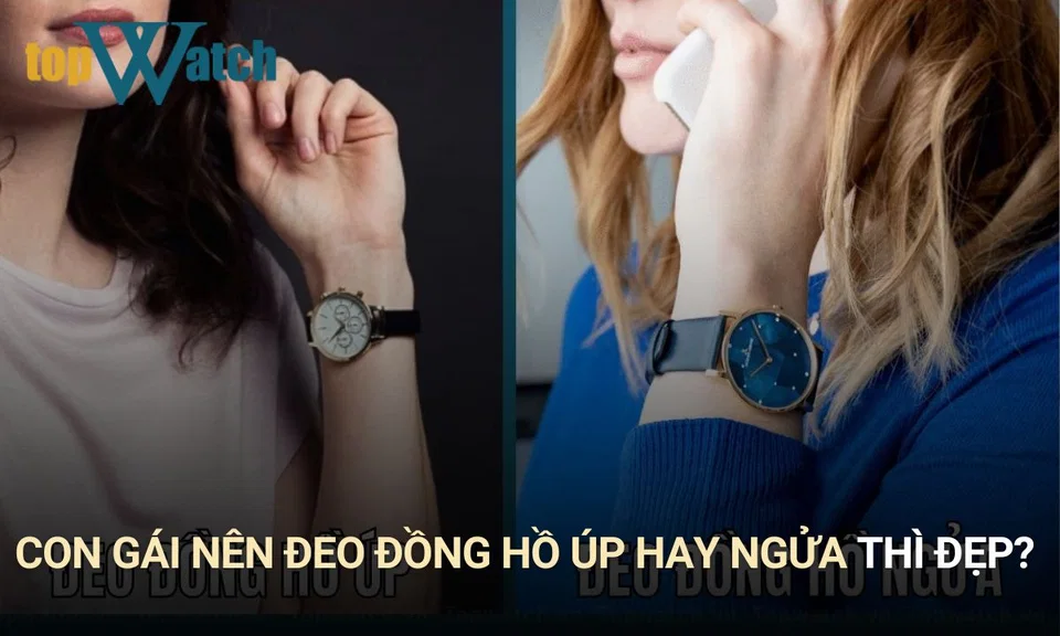 giải đáp con gái nên đeo đồng hồ úp hay ngửa