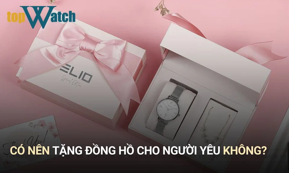 có nên tặng đồng hồ cho người yêu