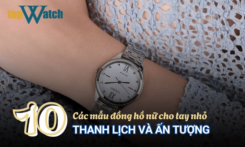 danh sách mẫu đồng hồ nữ cho tay nhỏ