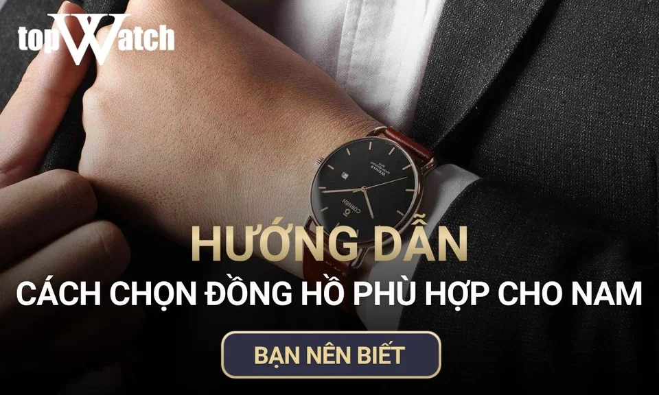 hướng dẫn cách chọn dồng hồ phù hợp cho nam