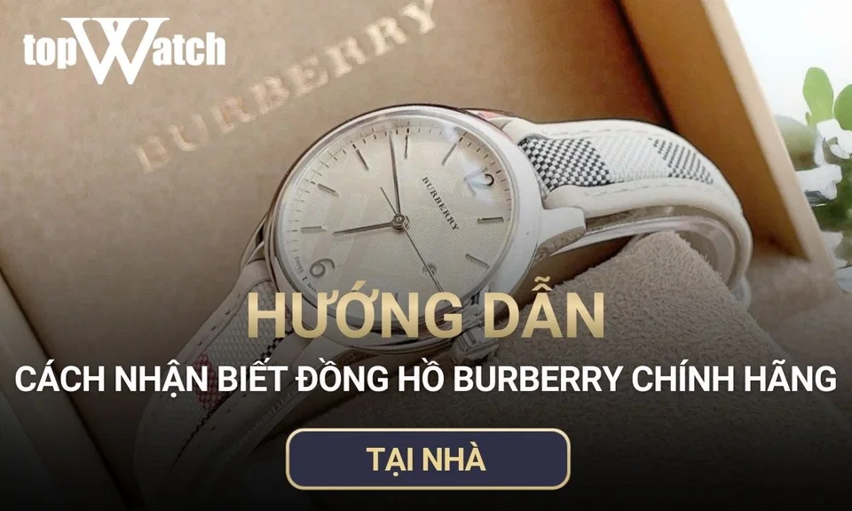hướng dẫn cách nhận biết đồng hồ burberry chính hãng