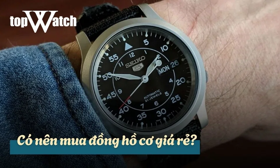 có nên mua đồng hồ cơ giá rẻ